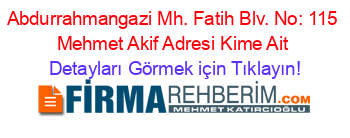 Abdurrahmangazi+Mh.+Fatih+Blv.+No:+115+Mehmet+Akif+Adresi+Kime+Ait Detayları+Görmek+için+Tıklayın!