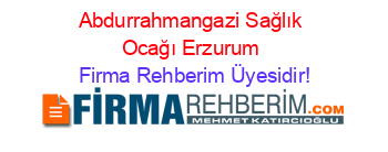 Abdurrahmangazi+Sağlık+Ocağı+Erzurum Firma+Rehberim+Üyesidir!