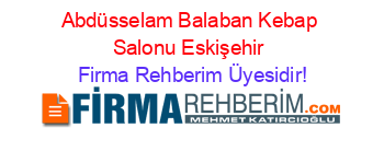 Abdüsselam+Balaban+Kebap+Salonu+Eskişehir Firma+Rehberim+Üyesidir!