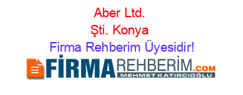 Aber+Ltd.+Şti.+Konya Firma+Rehberim+Üyesidir!