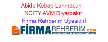 Abide+Kebap+Lahmacun+-+NCITY+AVM+Diyarbakır Firma+Rehberim+Üyesidir!