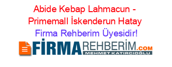 Abide+Kebap+Lahmacun+-+Primemall+İskenderun+Hatay Firma+Rehberim+Üyesidir!