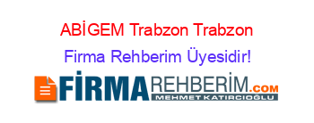 ABİGEM+Trabzon+Trabzon Firma+Rehberim+Üyesidir!