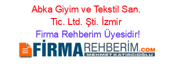 Abka+Giyim+ve+Tekstil+San.+Tic.+Ltd.+Şti.+İzmir Firma+Rehberim+Üyesidir!