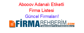 Abooov+Adanalı+Etiketli+Firma+Listesi Güncel+Firmaları!