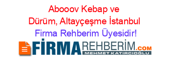 Abooov+Kebap+ve+Dürüm,+Altayçeşme+İstanbul Firma+Rehberim+Üyesidir!