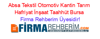 Absa+Tekstil+Otomotiv+Kantin+Tarım+Hafriyat+İnşaat+Taahhüt+Bursa Firma+Rehberim+Üyesidir!