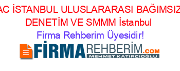 AC+İSTANBUL+ULUSLARARASI+BAĞIMSIZ+DENETİM+VE+SMMM+İstanbul Firma+Rehberim+Üyesidir!