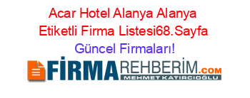 Acar+Hotel+Alanya+Alanya+Etiketli+Firma+Listesi68.Sayfa Güncel+Firmaları!