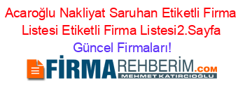 Acaroğlu+Nakliyat+Saruhan+Etiketli+Firma+Listesi+Etiketli+Firma+Listesi2.Sayfa Güncel+Firmaları!