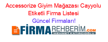 Accessorize+Giyim+Mağazası+Cayyolu+Etiketli+Firma+Listesi Güncel+Firmaları!