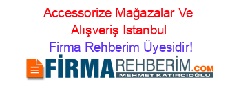 Accessorize+Mağazalar+Ve+Alışveriş+Istanbul Firma+Rehberim+Üyesidir!