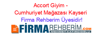 Accort+Giyim+-+Cumhuriyet+Mağazası+Kayseri Firma+Rehberim+Üyesidir!