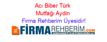 Acı+Biber+Türk+Mutfağı+Aydin Firma+Rehberim+Üyesidir!