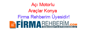 Açı+Motorlu+Araçlar+Konya Firma+Rehberim+Üyesidir!