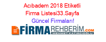 Acıbadem+2018+Etiketli+Firma+Listesi33.Sayfa Güncel+Firmaları!