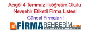 Acıgöl+4+Temmuz+Ilköğretim+Okulu+Nevşehir+Etiketli+Firma+Listesi Güncel+Firmaları!