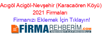 Acıgöl+Acigöl-Nevşehir+(Karacaören+Köyü)+2021+Firmaları+ Firmanızı+Eklemek+İçin+Tıklayın!