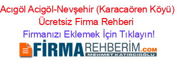 Acıgöl+Acigöl-Nevşehir+(Karacaören+Köyü)+Ücretsiz+Firma+Rehberi+ Firmanızı+Eklemek+İçin+Tıklayın!
