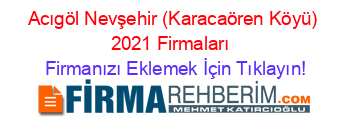 Acıgöl+Nevşehir+(Karacaören+Köyü)+2021+Firmaları+ Firmanızı+Eklemek+İçin+Tıklayın!