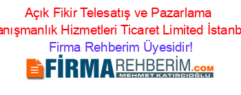 Açık+Fikir+Telesatış+ve+Pazarlama+Danışmanlık+Hizmetleri+Ticaret+Limited+İstanbul Firma+Rehberim+Üyesidir!