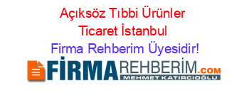 Açıksöz+Tıbbi+Ürünler+Ticaret+İstanbul Firma+Rehberim+Üyesidir!