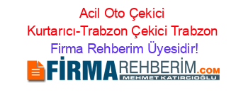 Acil+Oto+Çekici+Kurtarıcı-Trabzon+Çekici+Trabzon Firma+Rehberim+Üyesidir!