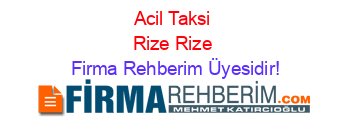 Acil+Taksi+Rize+Rize Firma+Rehberim+Üyesidir!
