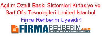 Açılım+Ozalit+Baskı+Sistemleri+Kırtasiye+ve+Sarf+Ofis+Teknolojileri+Limited+İstanbul Firma+Rehberim+Üyesidir!