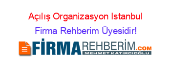Açılış+Organizasyon+Istanbul Firma+Rehberim+Üyesidir!