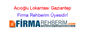 Acıoğlu+Lokantası+Gaziantep Firma+Rehberim+Üyesidir!