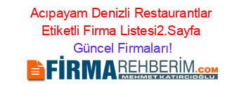 Acıpayam+Denizli+Restaurantlar+Etiketli+Firma+Listesi2.Sayfa Güncel+Firmaları!