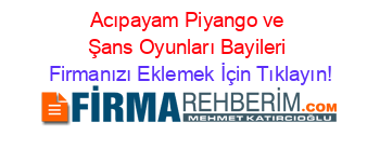 Acıpayam+Piyango+ve+Şans+Oyunları+Bayileri Firmanızı+Eklemek+İçin+Tıklayın!