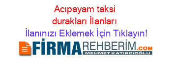 Acıpayam+taksi+durakları+İlanları İlanınızı+Eklemek+İçin+Tıklayın!