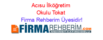 Acısu+İlköğretim+Okulu+Tokat Firma+Rehberim+Üyesidir!