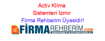 Activ+Klima+Sistemleri+Izmir Firma+Rehberim+Üyesidir!