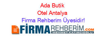 Ada+Butik+Otel+Antalya Firma+Rehberim+Üyesidir!