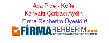 Ada+Pide+-+Köfte+Kahvaltı+Çorbacı+Aydin Firma+Rehberim+Üyesidir!