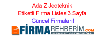 Ada+Z+Jeoteknik+Etiketli+Firma+Listesi3.Sayfa Güncel+Firmaları!
