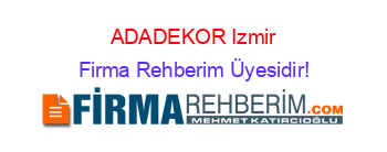 ADADEKOR+Izmir Firma+Rehberim+Üyesidir!