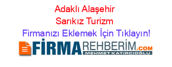Adaklı+Alaşehir+Sarıkız+Turizm Firmanızı+Eklemek+İçin+Tıklayın!