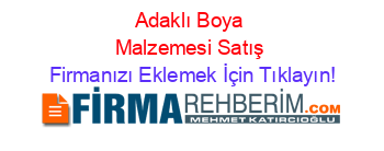 Adaklı+Boya+Malzemesi+Satış Firmanızı+Eklemek+İçin+Tıklayın!