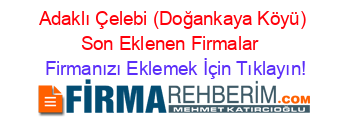 Adaklı+Çelebi+(Doğankaya+Köyü)+Son+Eklenen+Firmalar+ Firmanızı+Eklemek+İçin+Tıklayın!