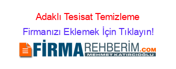 Adaklı+Tesisat+Temizleme Firmanızı+Eklemek+İçin+Tıklayın!