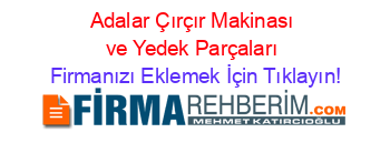 Adalar+Çırçır+Makinası+ve+Yedek+Parçaları Firmanızı+Eklemek+İçin+Tıklayın!