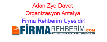 Adan+Zye+Davet+Organizasyon+Antalya Firma+Rehberim+Üyesidir!