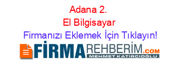 Adana+2.+El+Bilgisayar Firmanızı+Eklemek+İçin+Tıklayın!