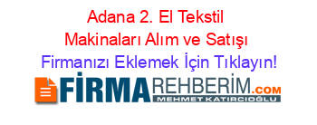 Adana+2.+El+Tekstil+Makinaları+Alım+ve+Satışı Firmanızı+Eklemek+İçin+Tıklayın!
