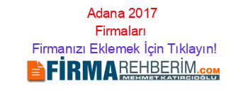 Adana+2017+Firmaları+ Firmanızı+Eklemek+İçin+Tıklayın!