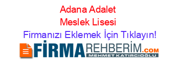 Adana+Adalet+Meslek+Lisesi Firmanızı+Eklemek+İçin+Tıklayın!